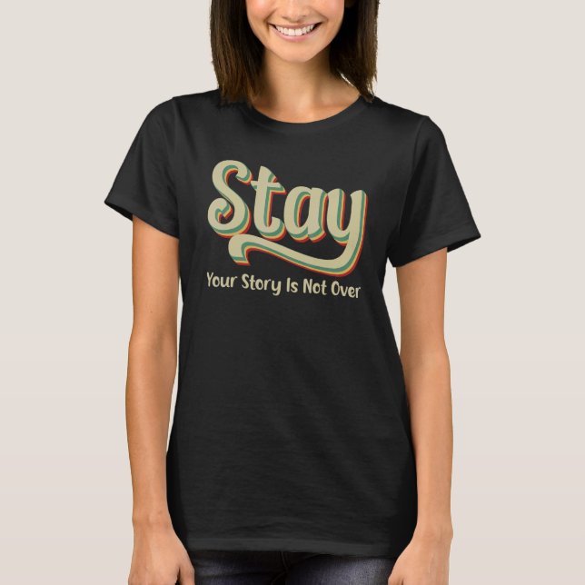 Your Story Is Not Over Stay Suicide Prevention Awa T-Shirt (Front)