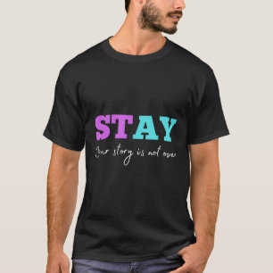 Your Story Is Not Over Stay Suicide Prevention Awa T-Shirt