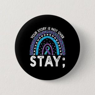 Your Story Is Not Over Stay Suicide Prevention Rai 6 Cm Round Badge