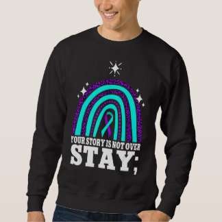 Your Story Is Not Over Stay Suicide Prevention Rai Sweatshirt