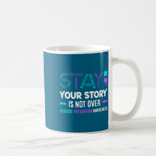 Your Story Is Not Over Suicide Prevention Awarenes Coffee Mug