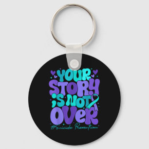 Your Story Is Not Over Suicide Prevention Awarenes Key Ring