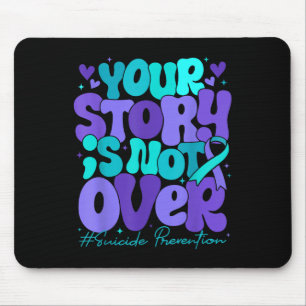 Your Story Is Not Over Suicide Prevention Awarenes Mouse Pad