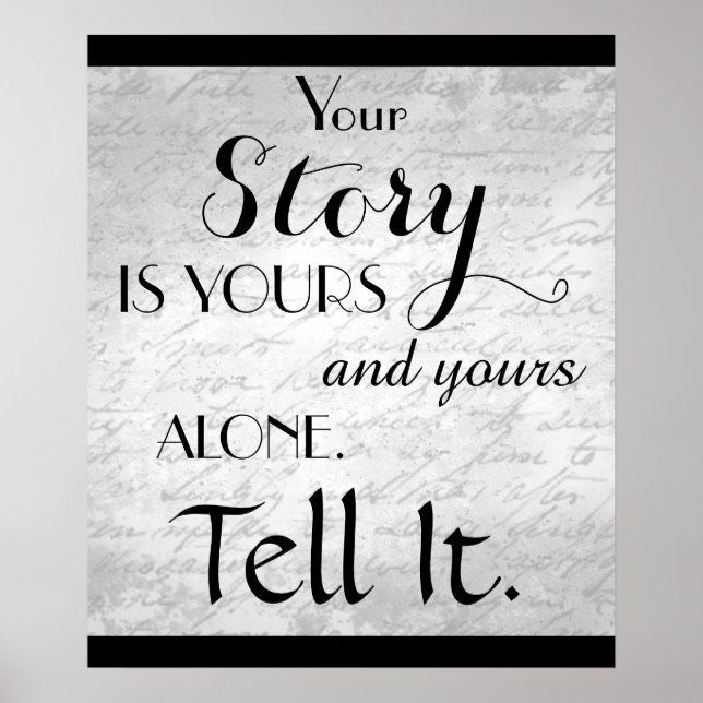 Your Story is Yours and Yours Alone. Tell It Poster (Front)