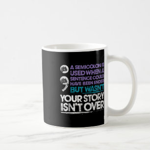 Your Story Isnt Over A Semicolon Is Used Coffee Mug