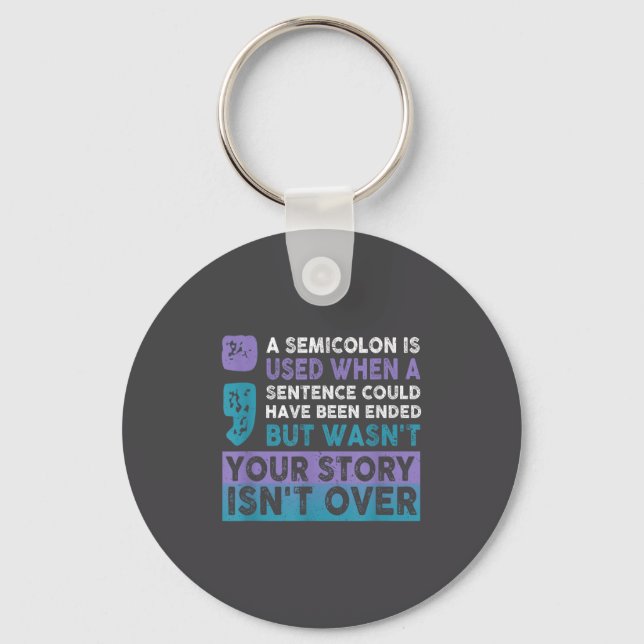 Your Story Isn't Over A Semicolon Is Used Your Sto Key Ring (Front)