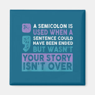 Your Story Isn't Over A Semicolon Is Used Your Sto Magnet
