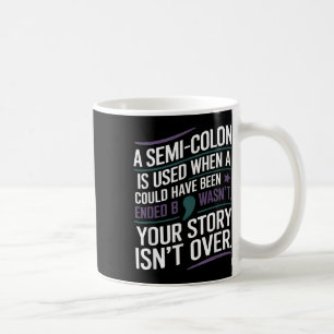 Your Story Isnt Over A Semicolon Mental Health Awa Coffee Mug