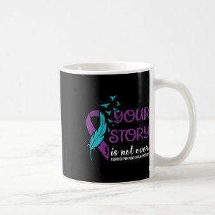 Your Story Isnt Over, Suicide Prevention Awareness Coffee Mug