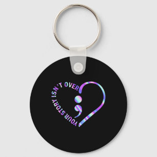 Your Story Isn't Over Suicide Prevention Awareness Key Ring