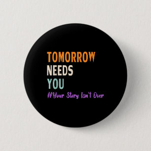 Your Story Isnt Over Tomorrow Needs You Mental Hea 6 Cm Round Badge