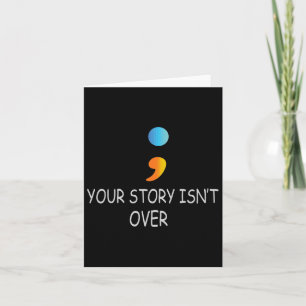 Your Story Isn't Over Yet Semicolon Suicide Awaren Card