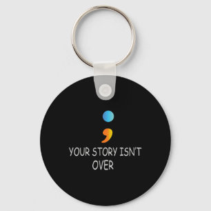Your Story Isn't Over Yet Semicolon Suicide Awaren Key Ring