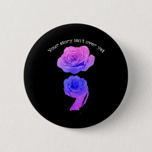 Your Story Isnt Over Yet Suicide Awareness Semicol 6 Cm Round Badge