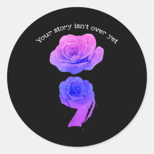 Your Story Isnt Over Yet Suicide Awareness Semicol Classic Round Sticker