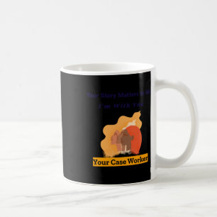 Your Story S To Me I'm With You Your Case Worker S Coffee Mug