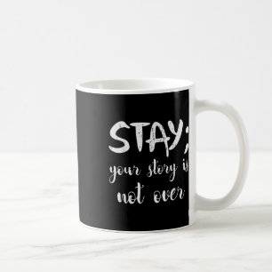 Your Story Shirt Suicide Prevention Awareness Gift Coffee Mug
