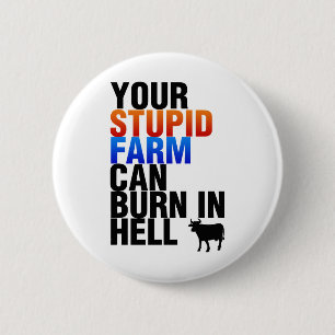 Your Stupid Farm Can Burn In Hell 6 Cm Round Badge