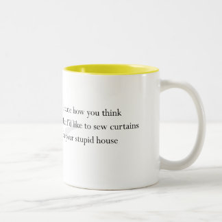 "Your Stupid House" mug