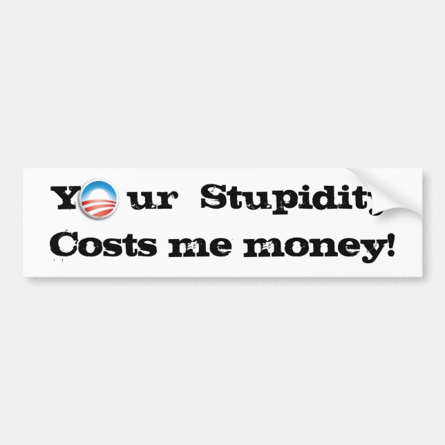 Your  Stupidity Bumper Sticker (Front)