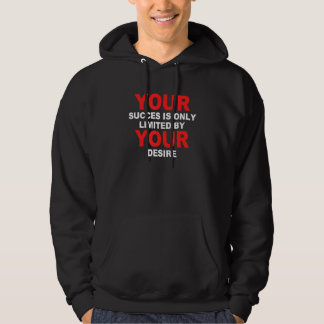 your succes is only by your desire Apparel Hoodie