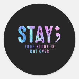Your Tee Story Is Not Suicide Over Prevention Stay Classic Round Sticker