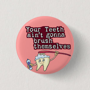 Your Teeth Aint Gonna Brush Themselves 3 Cm Round Badge