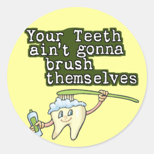 Your Teeth Aint Gonna Brush Themselves Classic Round Sticker