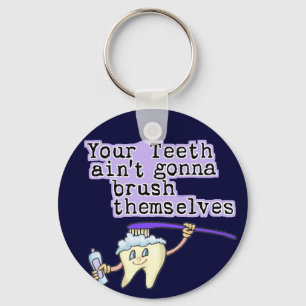 Your Teeth Aint Gonna Brush Themselves Key Ring