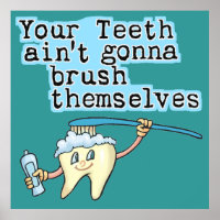 Your Teeth Aint Gonna Brush Themselves