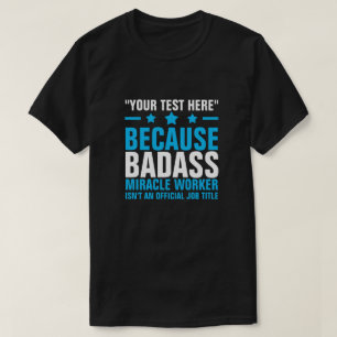 YOUR TEXT HERE BADASS MIRACLE WORKER  T-Shirt