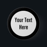 Your Text Here Black Border Custom Button<br><div class="desc">This product is simple to customise --- just change the text under the “Personalise It” section above. More customisation options such as font styles,  colours and other editing options are available when you click the “Customise it” button above.</div>