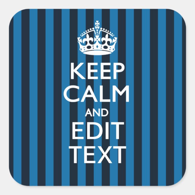 Your Text on Keep Calm Blue Stripes Style Square Sticker (Front)