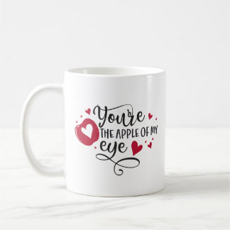 Your the apple of my eye coffee mug