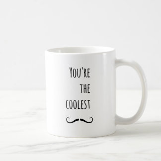 Your The Coolest Moustache Coffee Mug