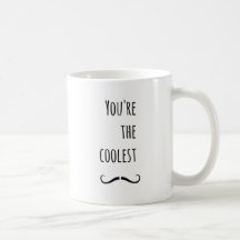 Your The Coolest Moustache