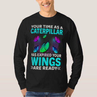 Your Time Has Expired Your Wings Are Ready Butterf T-Shirt