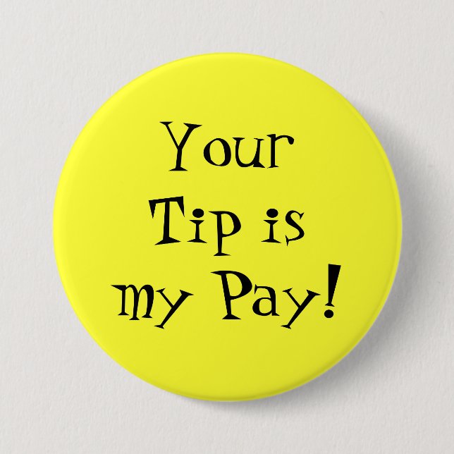 Your Tip is my Pay! 7.5 Cm Round Badge (Front)