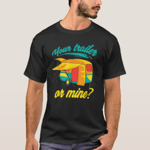 Your Trailer Or Mine Cool Redneck RV Lover Tee Gif