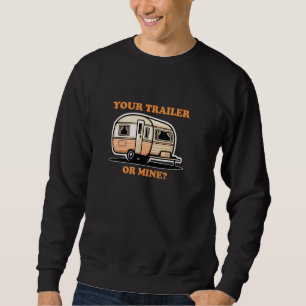 YOUR TRAILER OR MINE Playful Cheeky Lighthearted F Sweatshirt