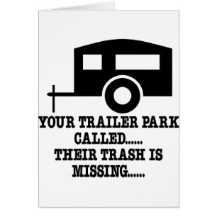 Your Trailer Park Call Their Trash Is Missing