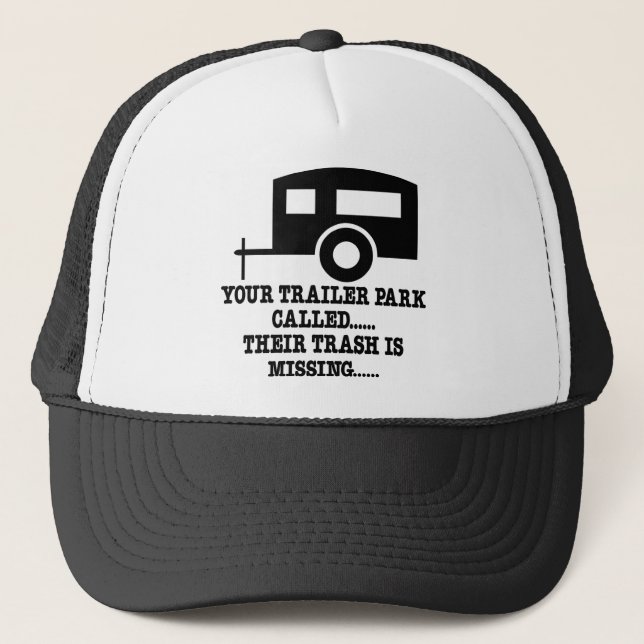 Your Trailer Park Call Their Trash Is Missing Trucker Hat (Front)