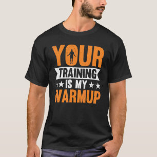 Your Training Is My Warmup Jump Rope Skipping T-Shirt