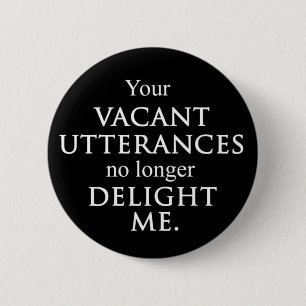 Your vacant utterances button. 6 cm round badge