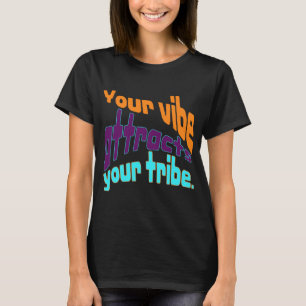 Your vibe attracts your tribe. T-Shirt