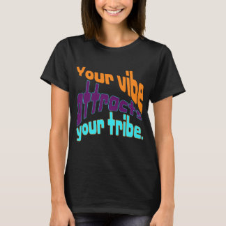 Your vibe attracts your tribe. T-Shirt