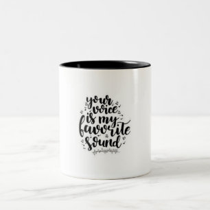 ***YOUR VOICE IS MY FAVORITE SOUND*** MUG