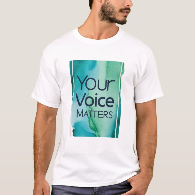 Your Voice Matters T-Shirt (Front)