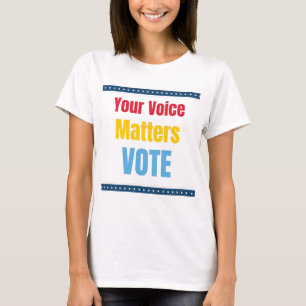 Your Voice Matters - Vote T-Shirt