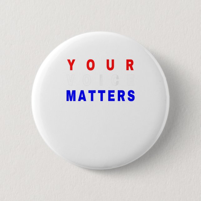 Your Voice Matters - Your Vote Matter 6 Cm Round Badge (Front)